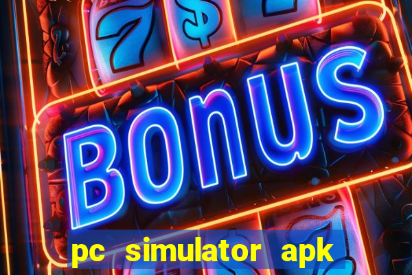 pc simulator apk dinheiro infinito